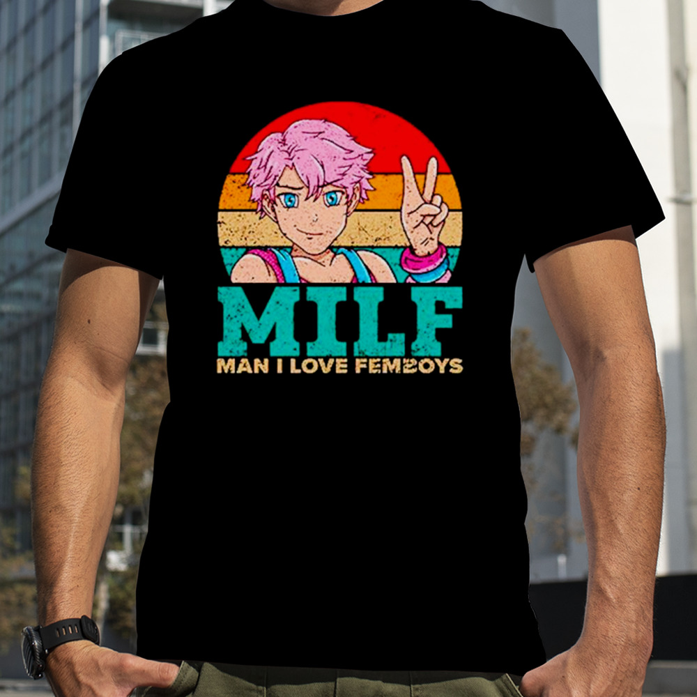 Milf man I love femboys vintage shirt