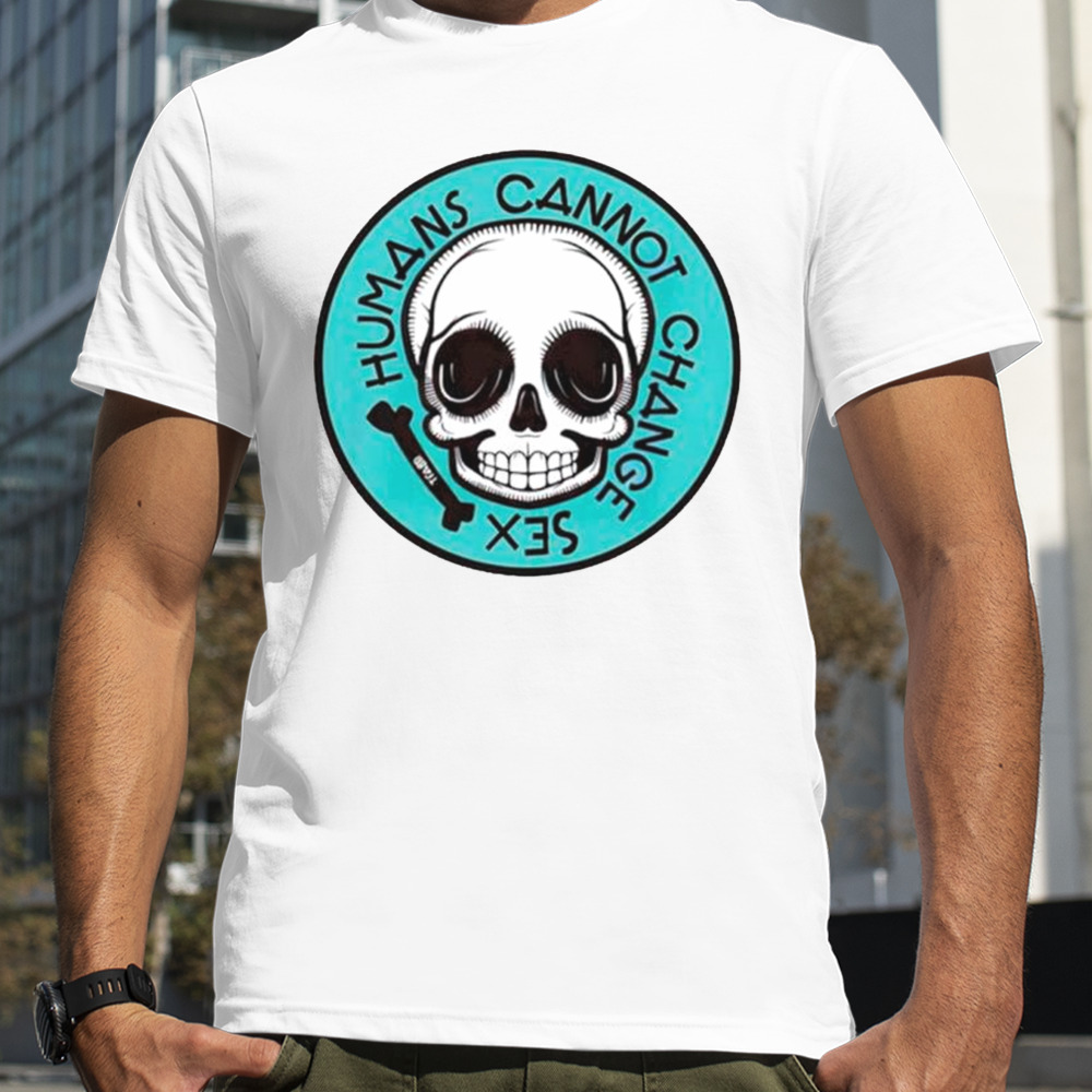 Skull humans cannot change sex shirt