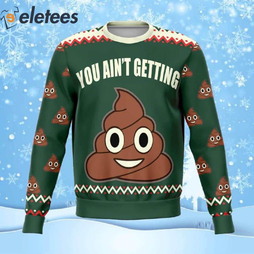 You Ain't Getting Funny Ugly Christmas Sweater