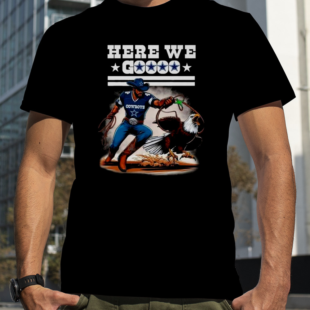 Dallas Cowboys Win Philadelphia Eagles Here We Goooo 2023 Shirt