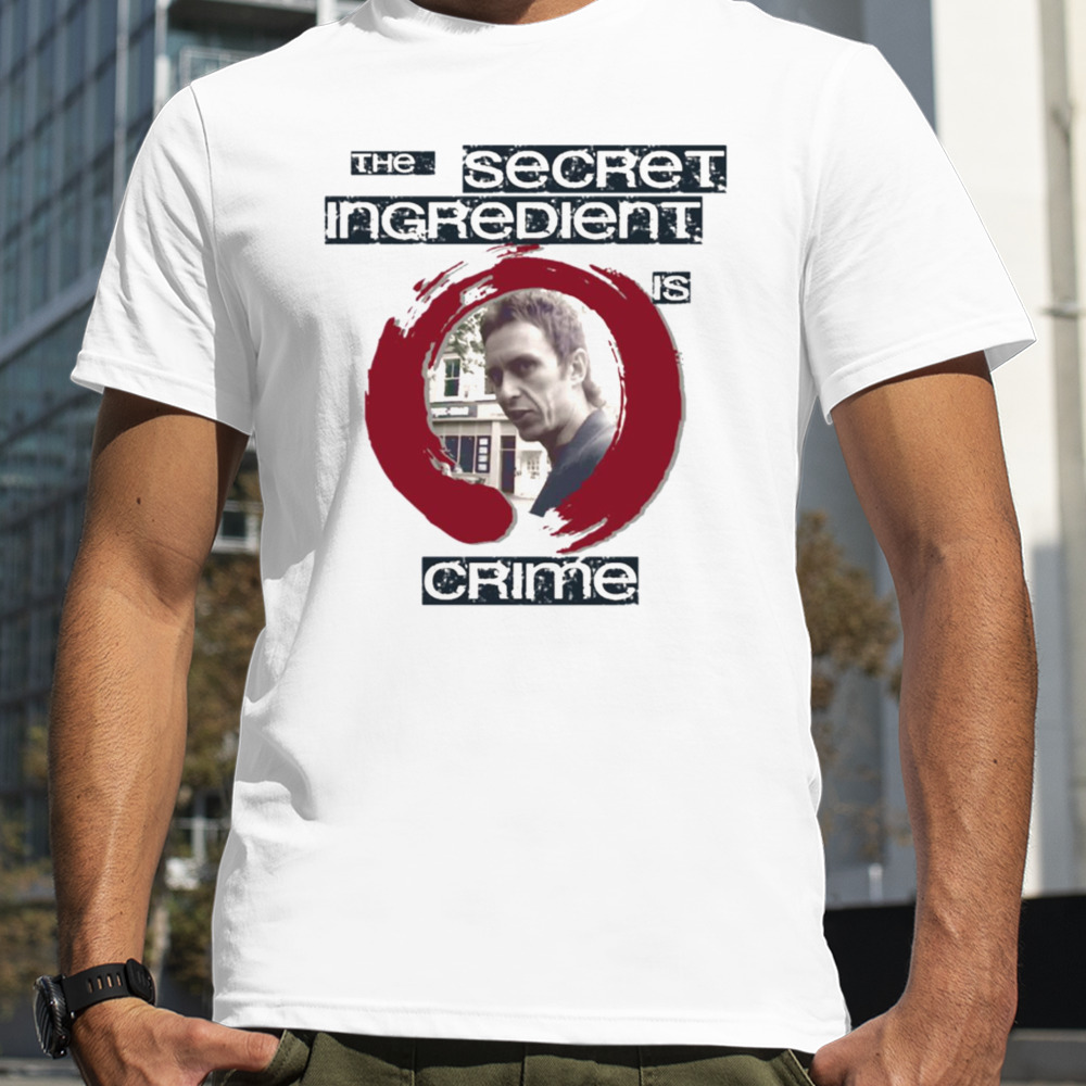 Super Hans The Secret Ingredient Is Crime shirt