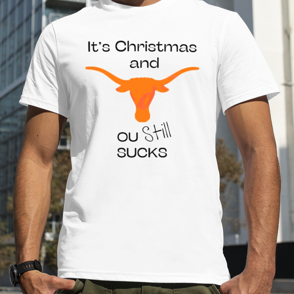 Texas longhorn its chritsmas and ou still sucks shirt