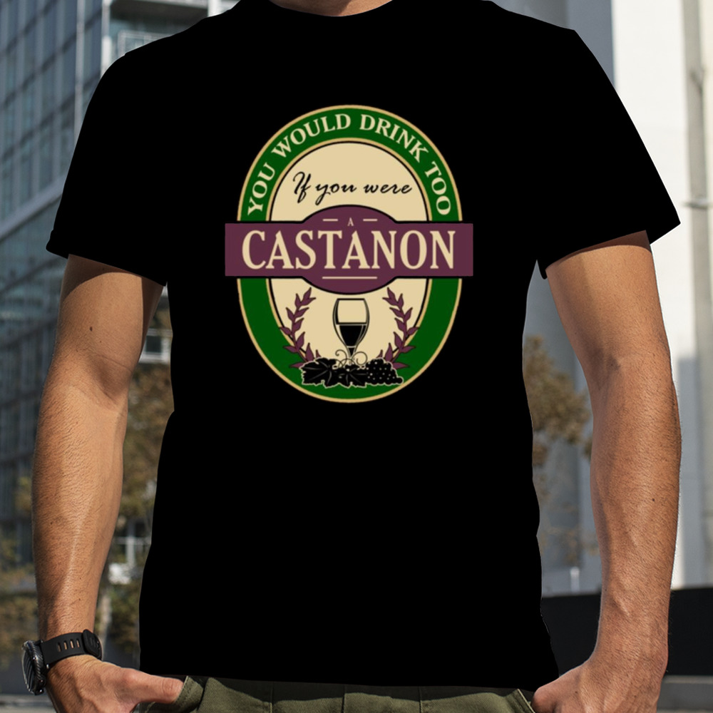 Drink if you are a castanon funny wine party label inspired Shirt