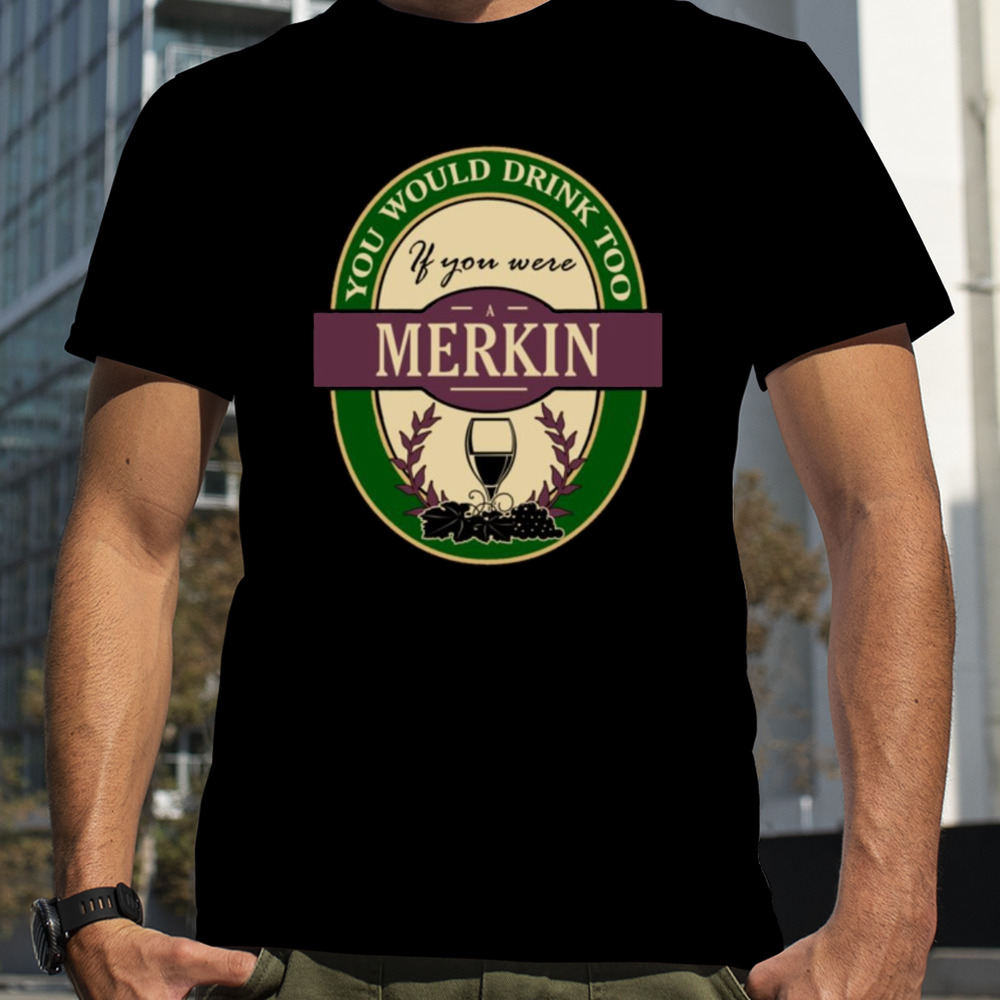 Drink if you are a merkin funny wine party label inspired Shirt