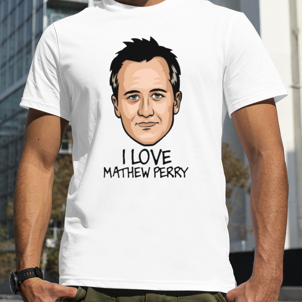 I Love Matthew Perry Face shirt