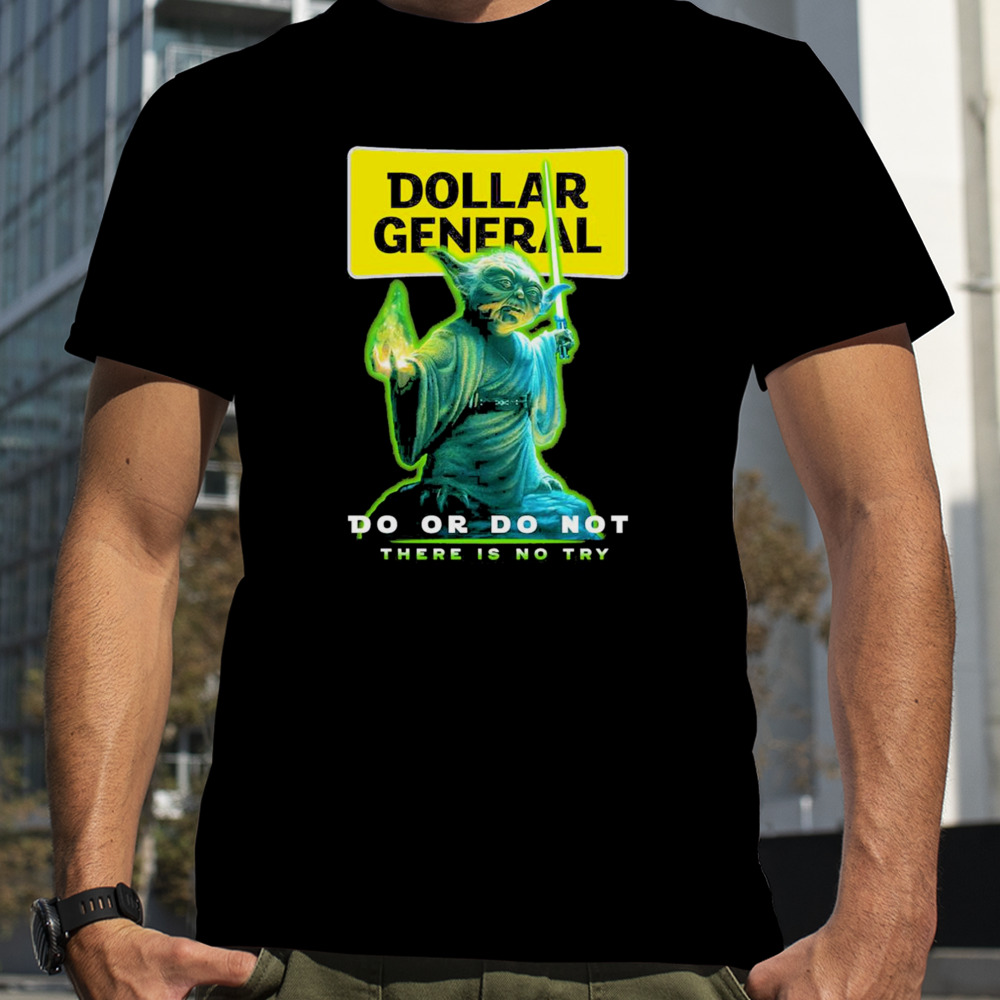 Master Yoda Dollar General Do Or Do Not There Is No Try Shirt