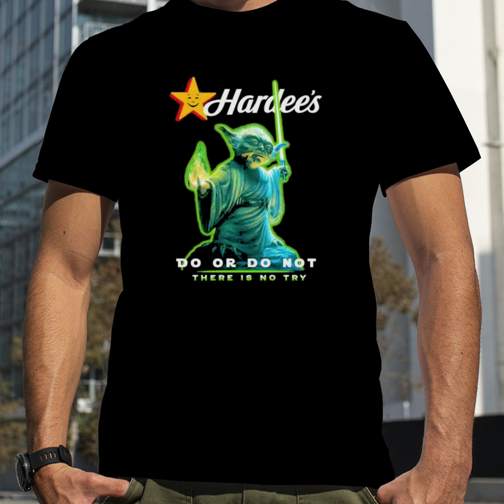 Master Yoda Hardee’s do or do not there is no try shirt