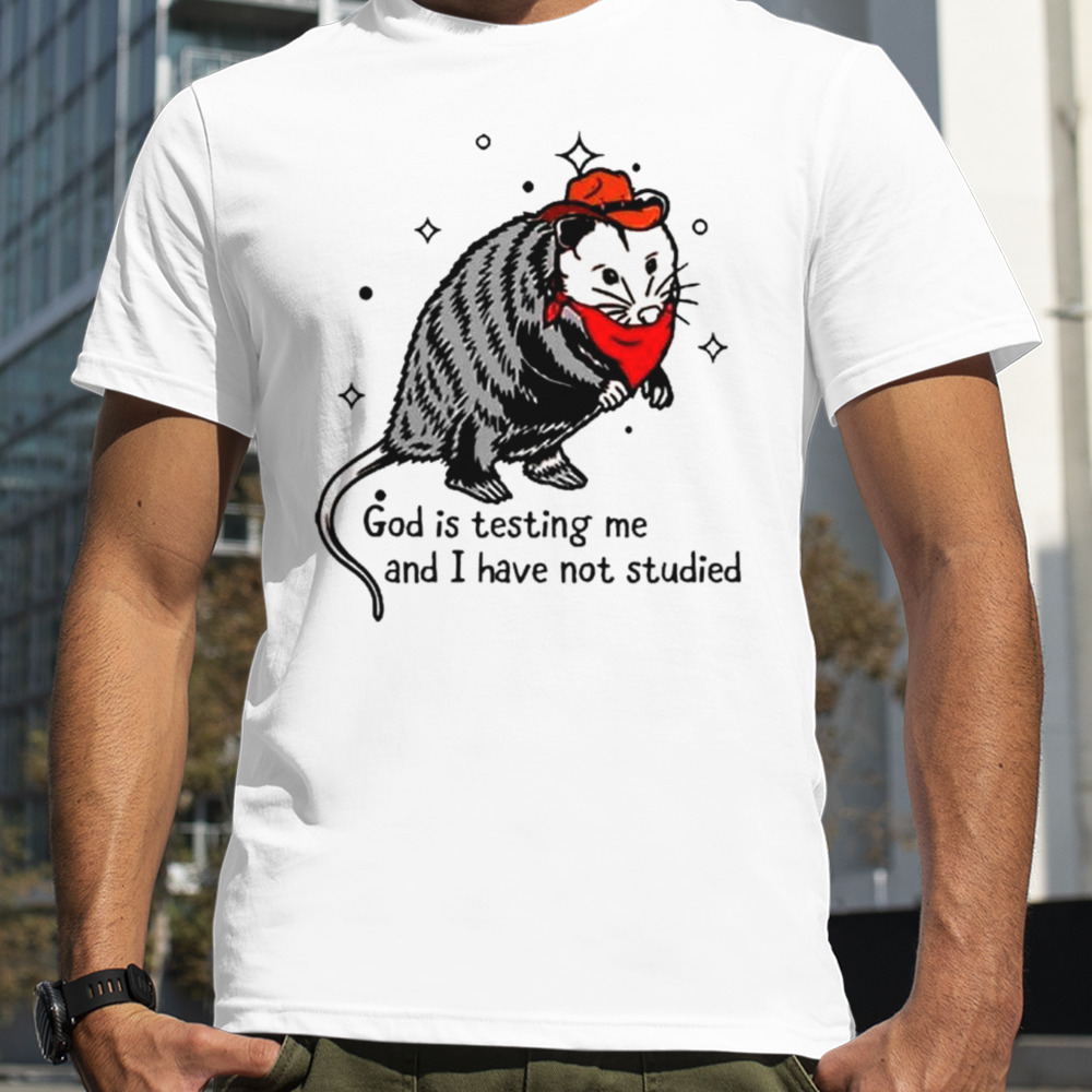 Opossum god is testing me and I have not studied shirt