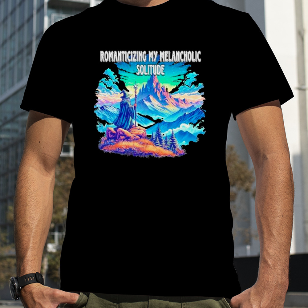 Wizard Romanticizing my melancholic solitude shirt