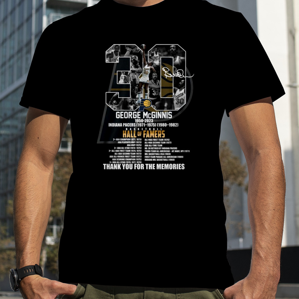 30 George McGinnis 1950-2023 Indiana Pacers Hall Of Famers Thank You For The Memories T-Shirt