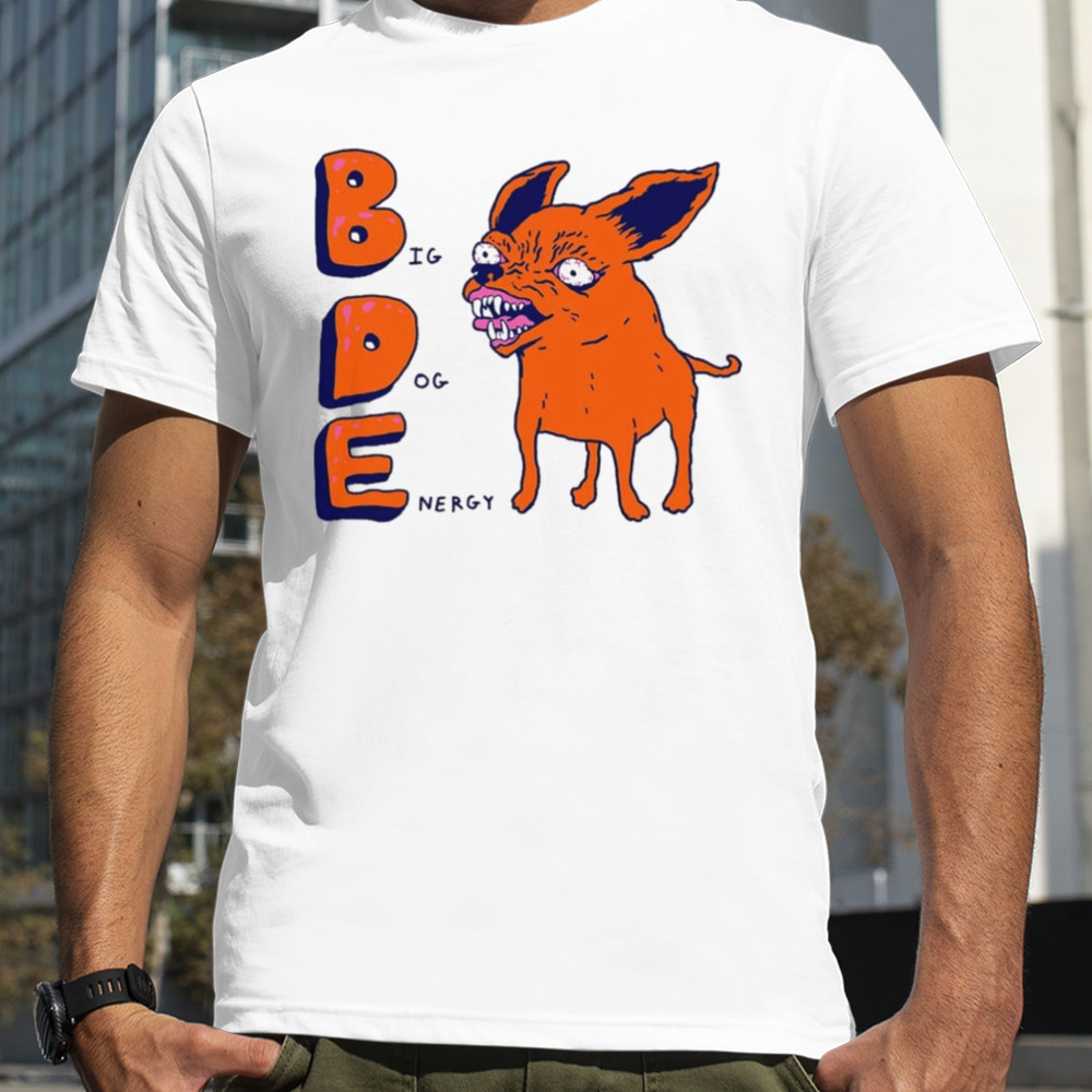 BDE Big Dog Energy shirt