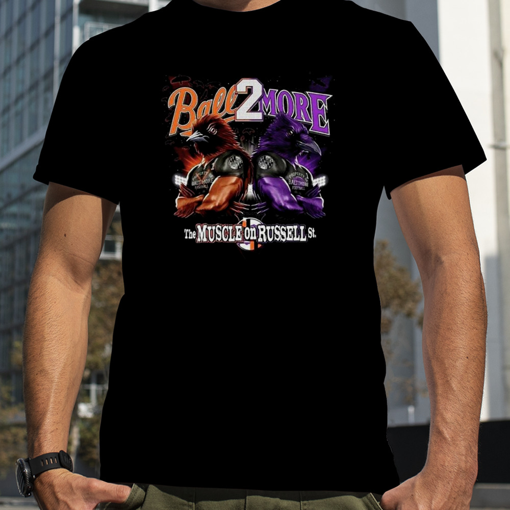 Baltimore Ravens x Baltimore Orioles Ball To More Muscle On Russell NFL T-Shirt