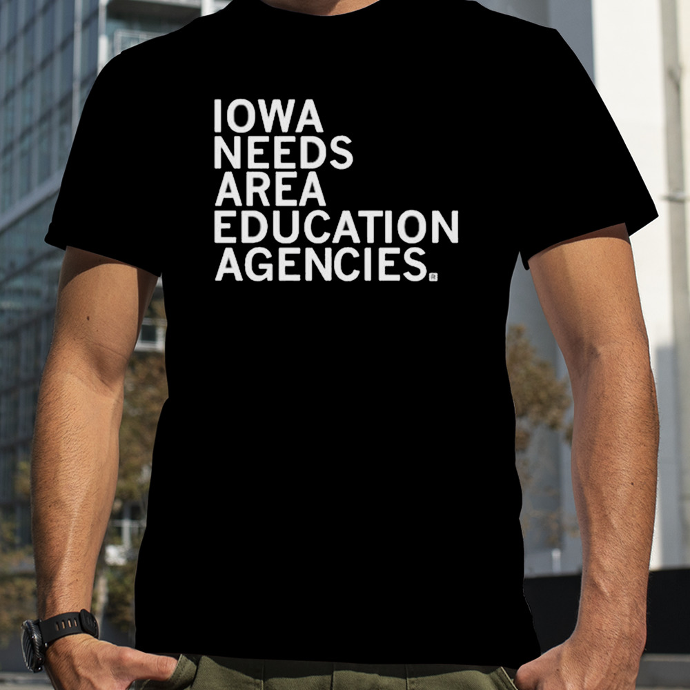 Iowa Needs Area Education Agencies Shirt