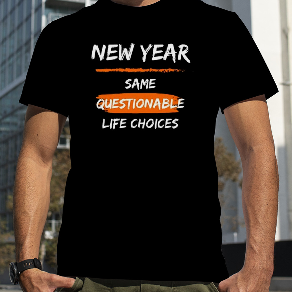 Life Choices Funny 2024 New Year Quote Shirt