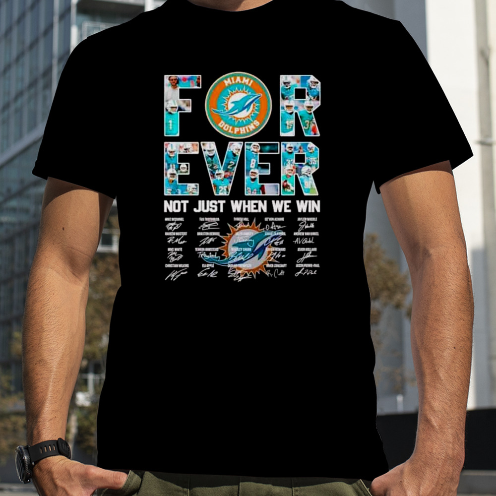 Miami Dolphins Forever Not Just When We Win Signatures T-Shirt