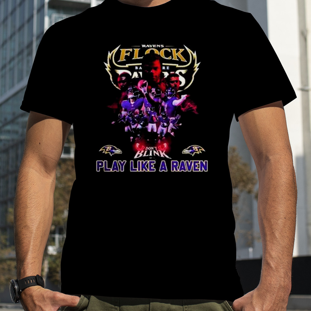 Ravens Flock Baltimore Ravens Don’t Blink Play Like A Raven Fan Gifts T-Shirt