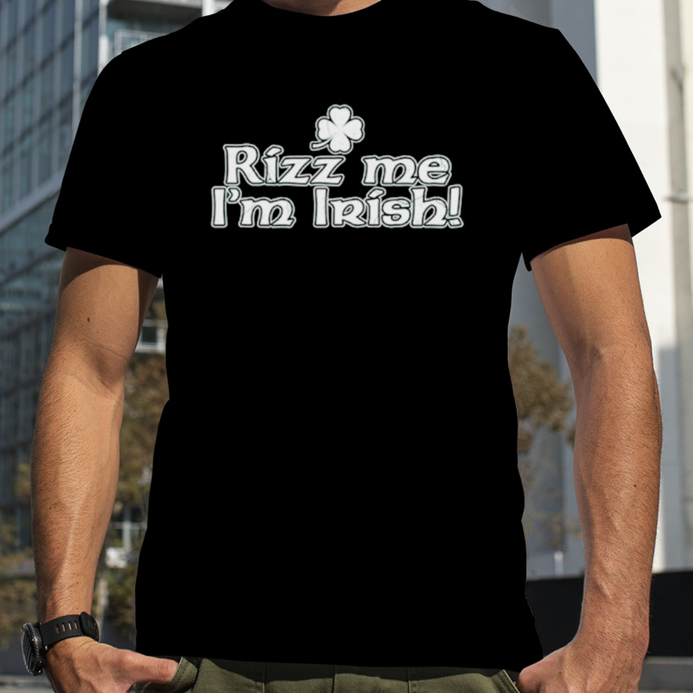 Rizz me I’m irish shirt