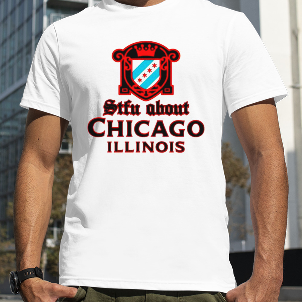 STFU About Chicago Liquor shirt