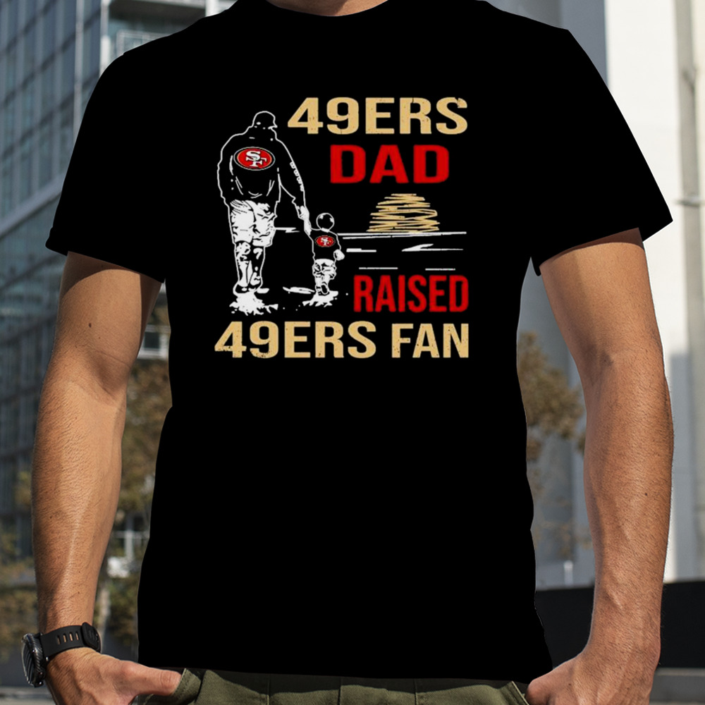 San Francisco 49ers Dad Raised A 49ers Fan Fathers Day Son Family Matching T-Shirt