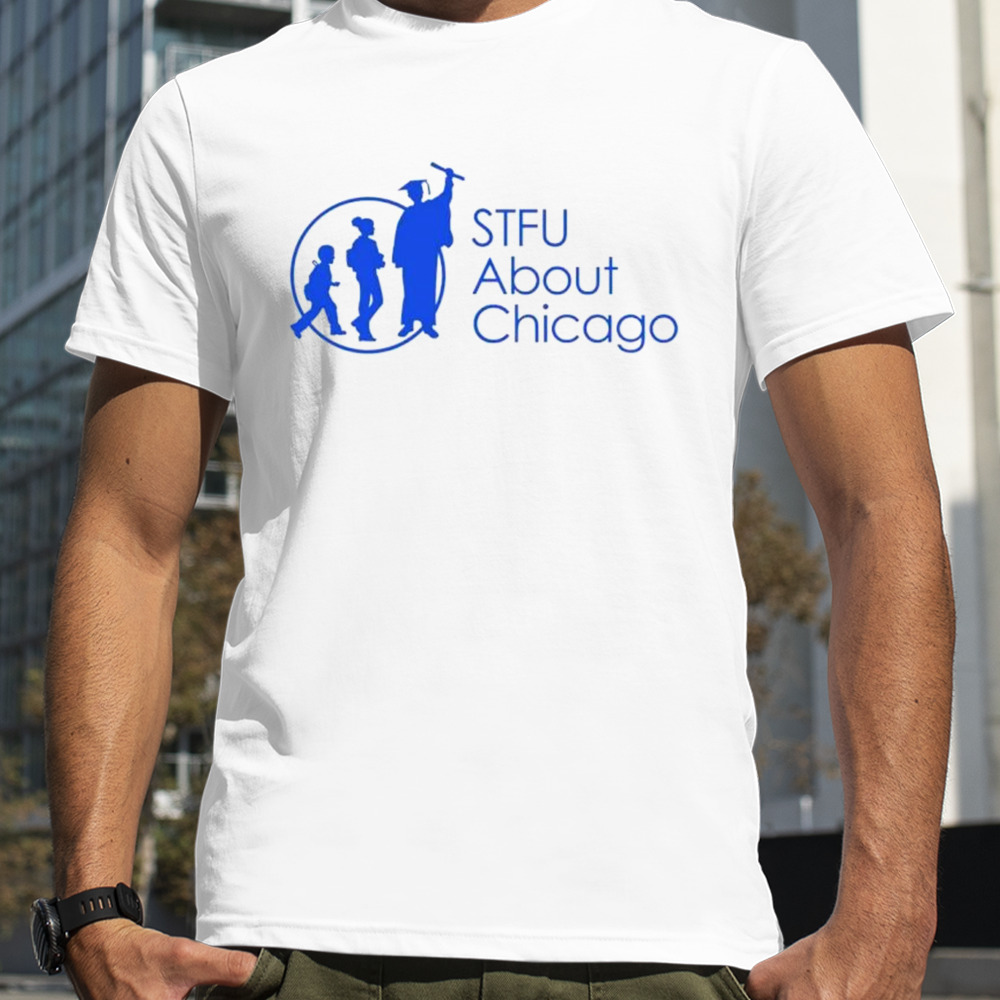 Stfu about chicago schools shirt