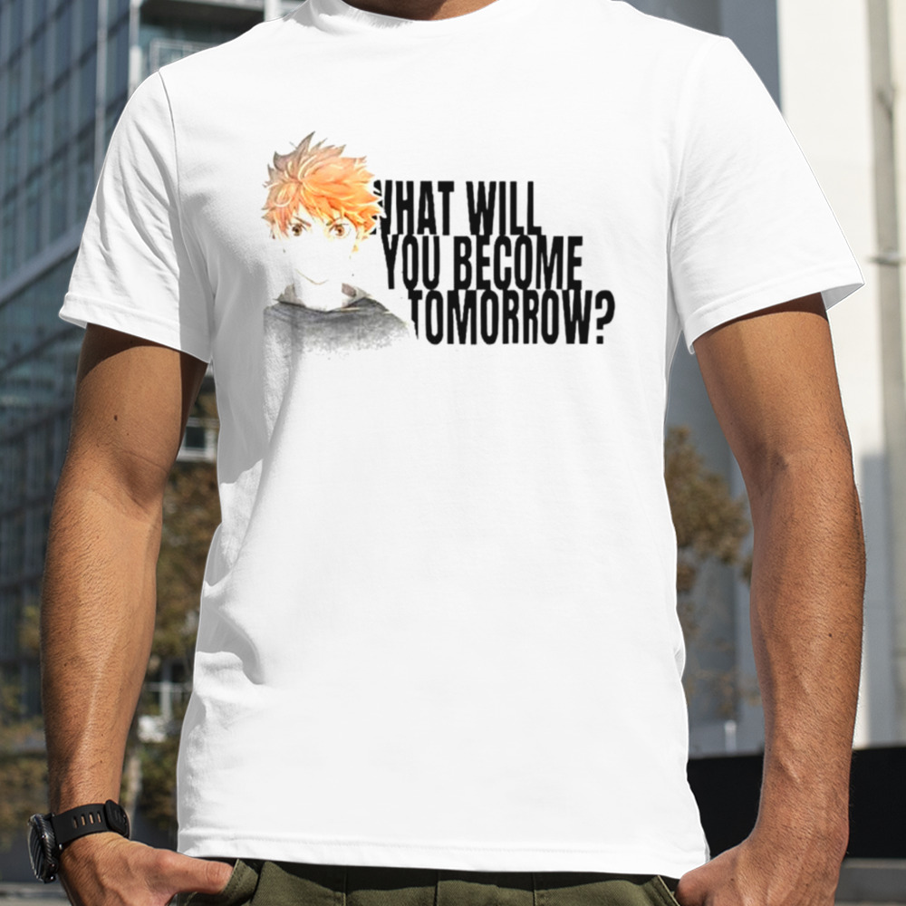 What will you Become Tomorrow Shoyo Hinata shirt