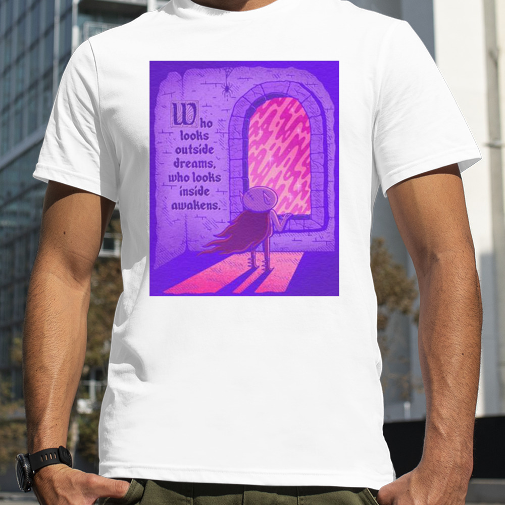 Who Looks Outside Dreams Who Looks Inside Awakens T-shirt