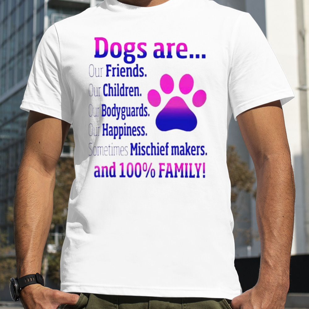 Dogs are sometime mischiefs makes and 100 family shirt