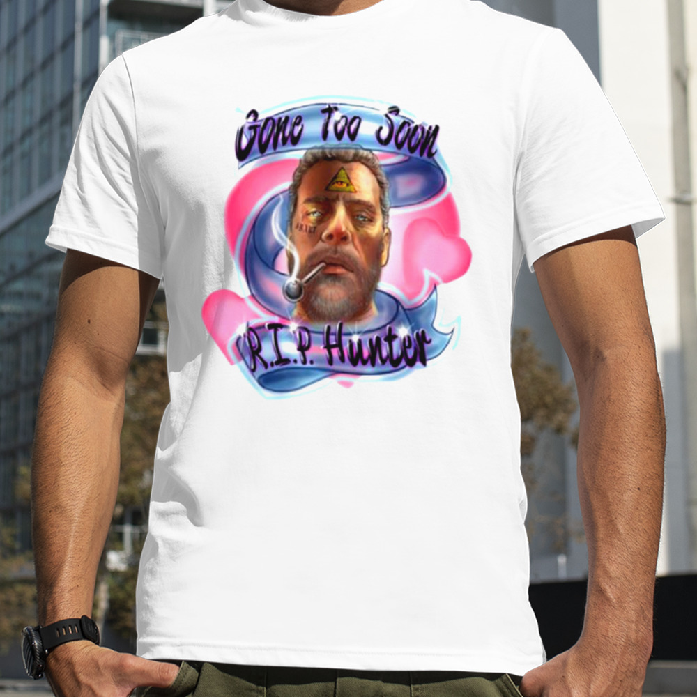 Gone too soon R I P Hunter bart art shirt