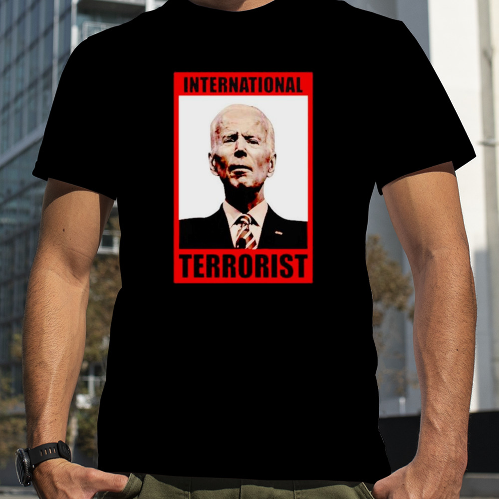 International terrorist Joe Biden shirt