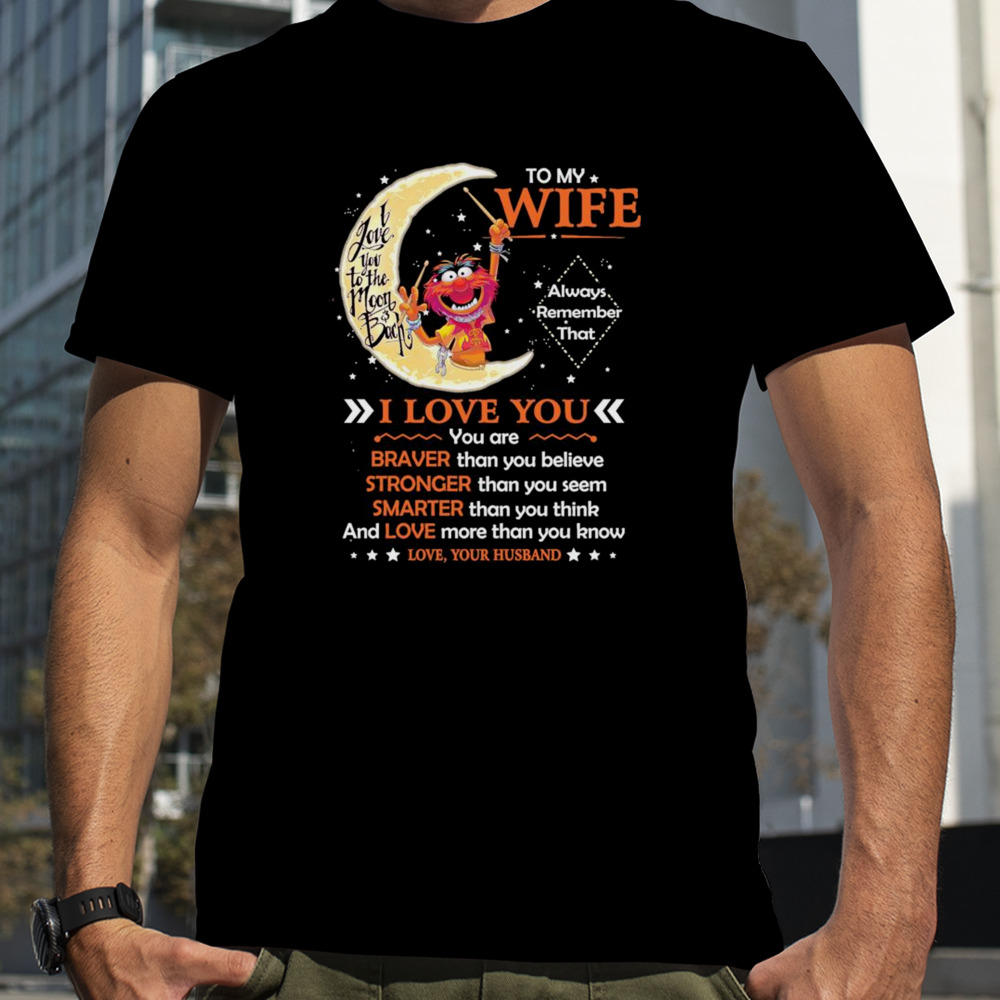 Muppet Animal to my wife i love you braver stronger smarter love shirt