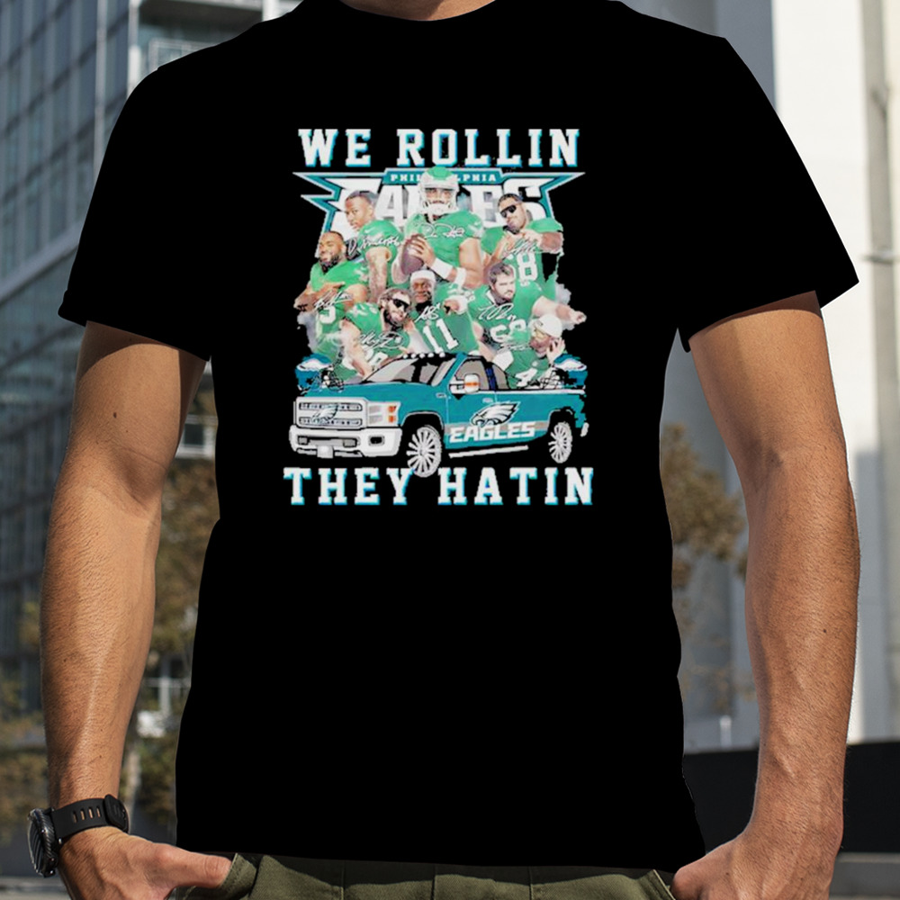 Philadelphia Eagles We Rollin They Hatin Signatures Shirt