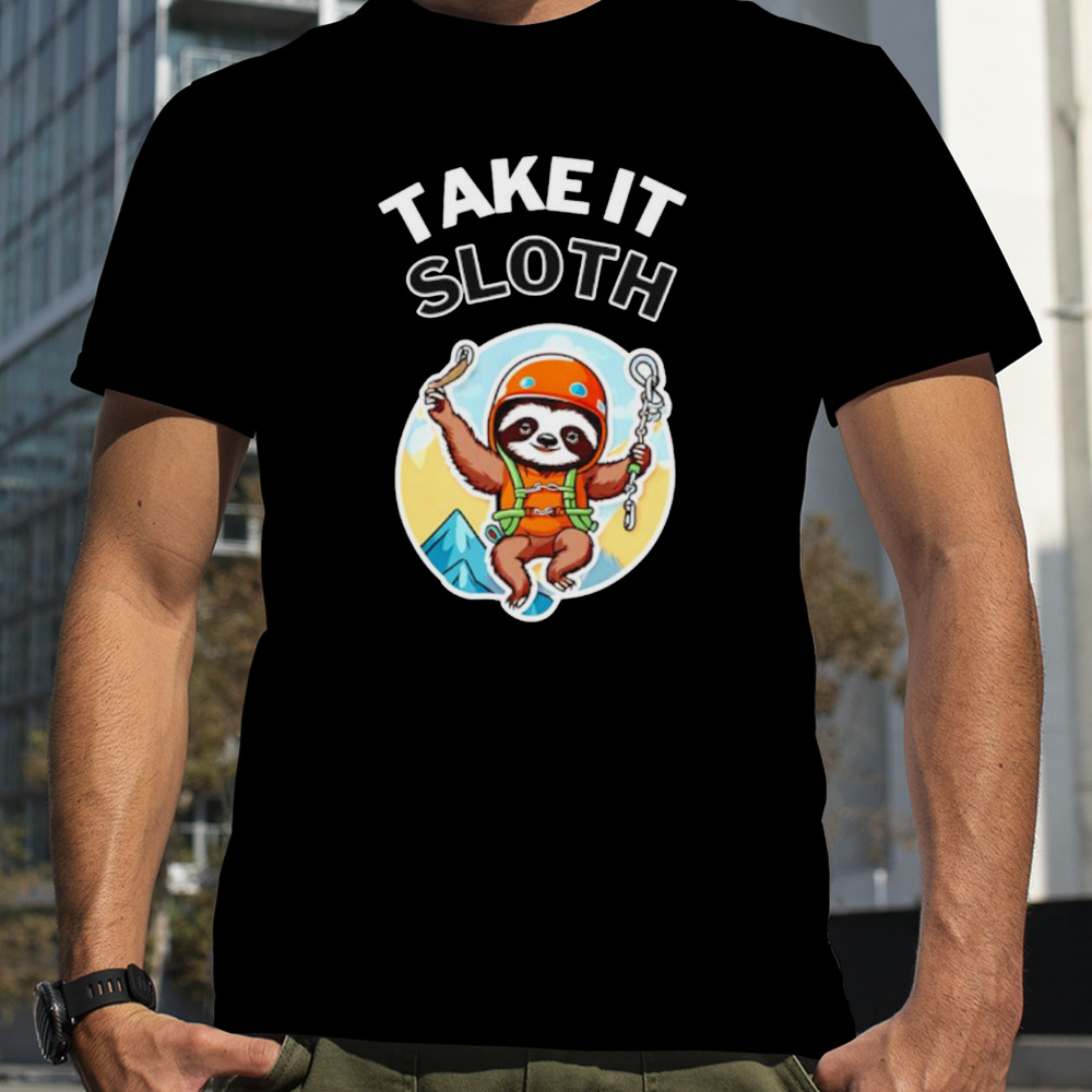 Repairer sloth take it sloth shirt