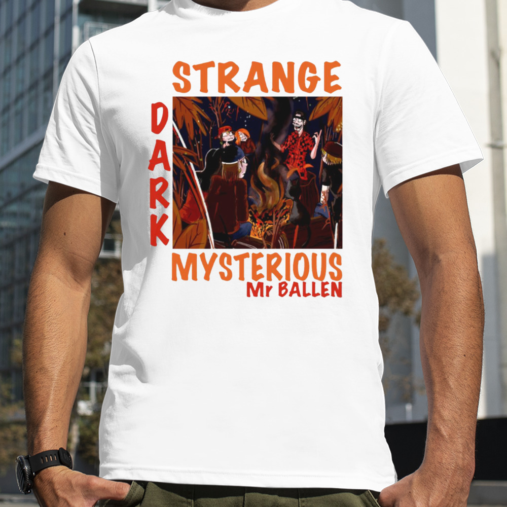 Strange Dark And Mysterious Mr Ballen shirt