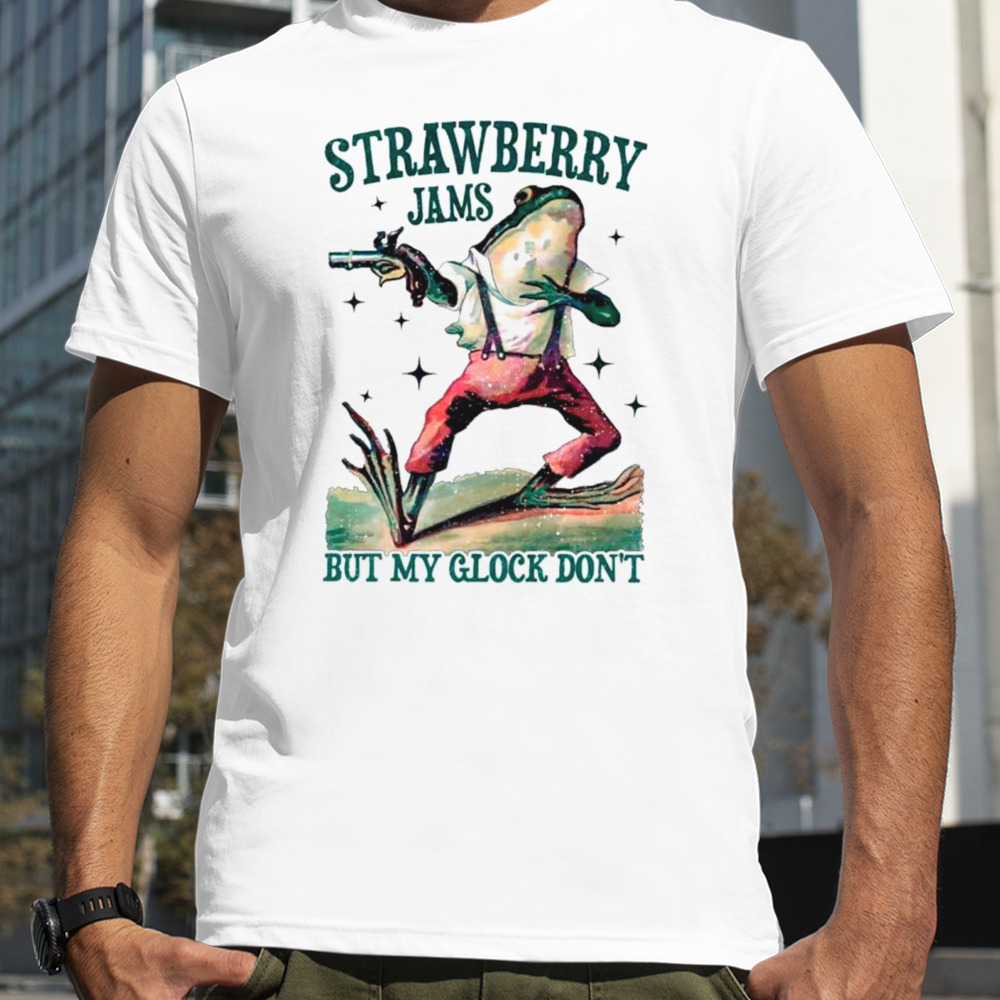 Strawberry jams but my glock don’t meme shirt