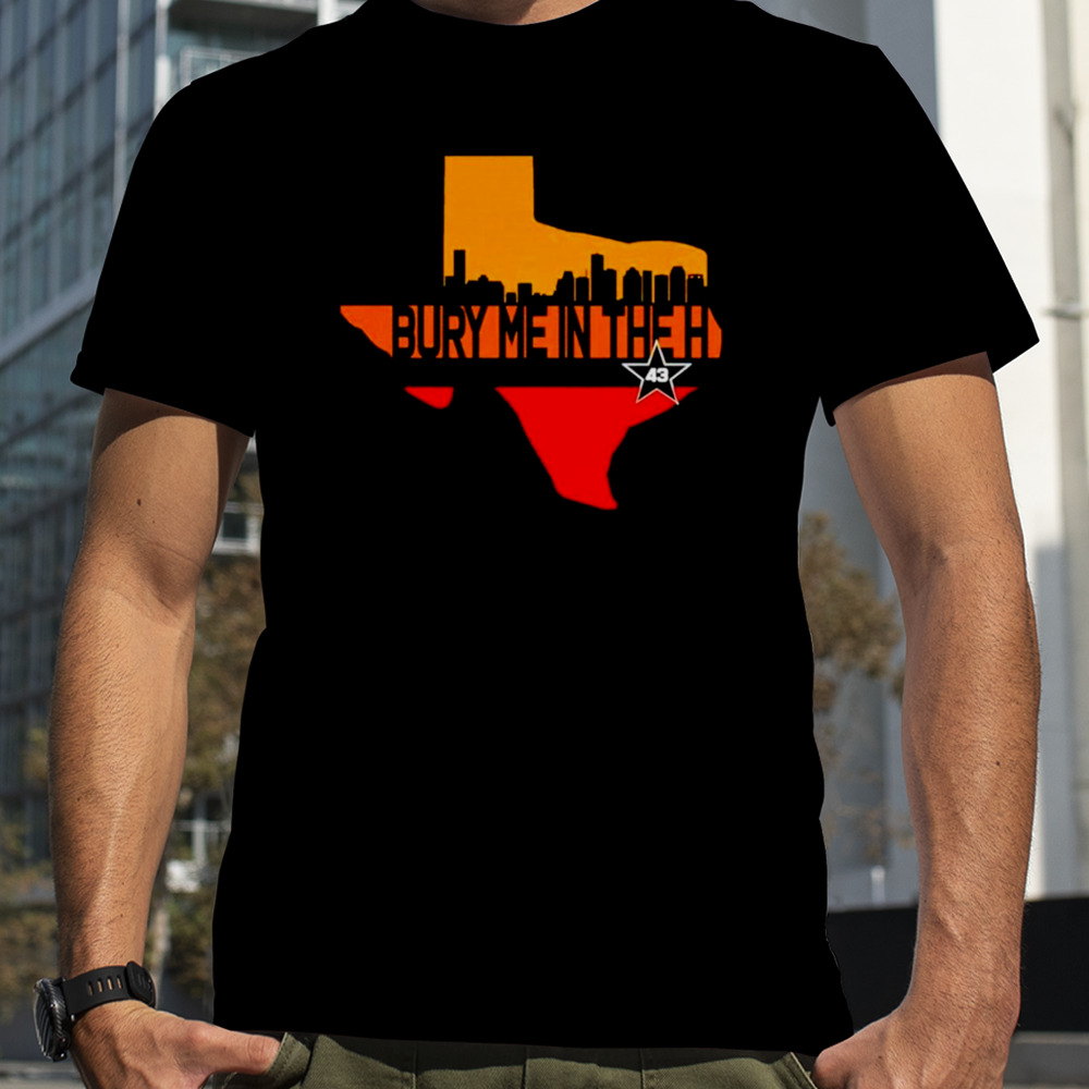 Texas Bury me in the Houston shirt