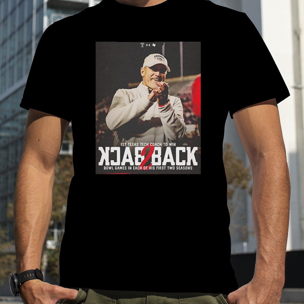 Texas Tech Football 1st Texas Tech Coach To Win Back To Back Bowl Games In Each Of His First Two Season Bowl Season 2023-2024 T-Shirt