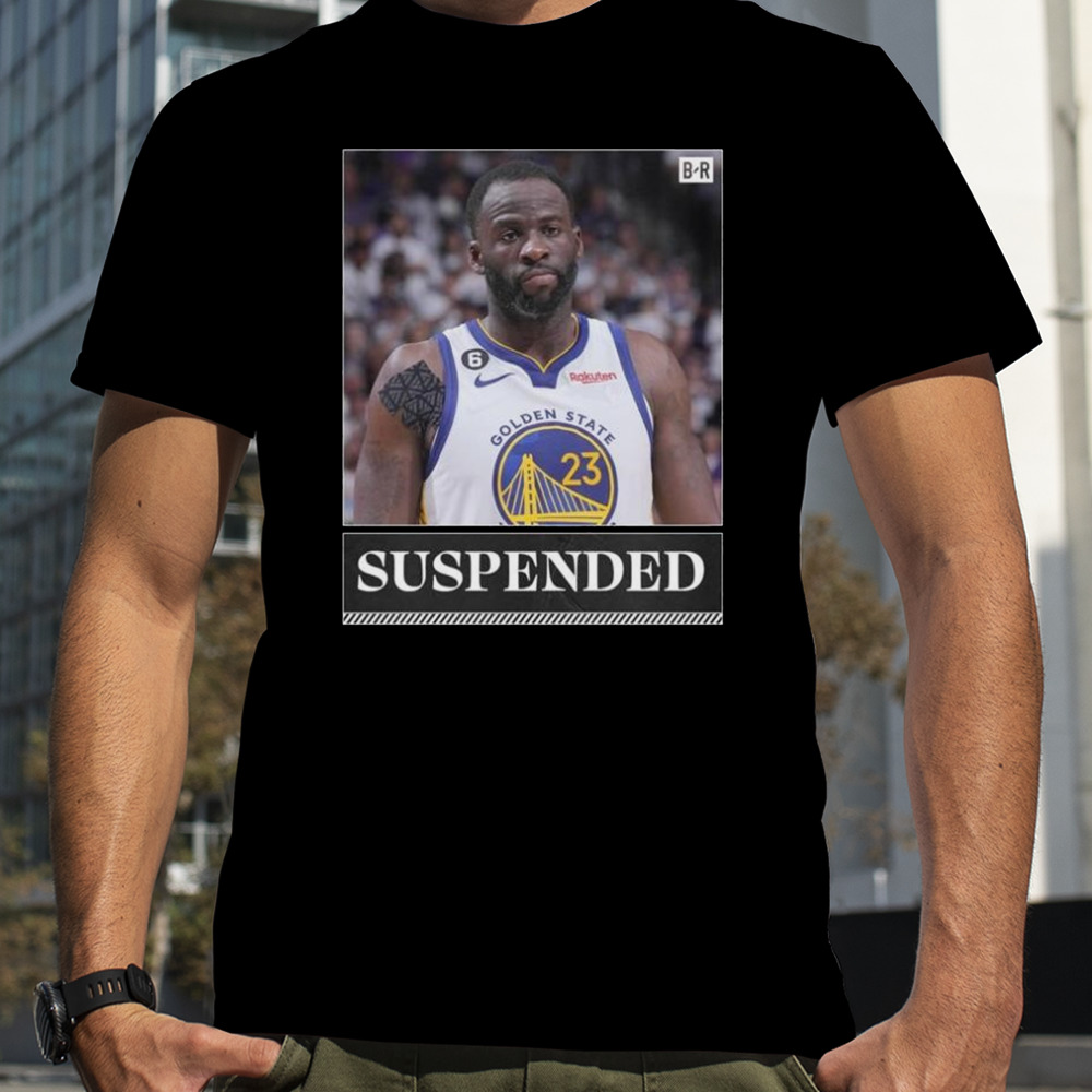 The Nba Is Suspending Draymond Green Indefinitely T-Shirt