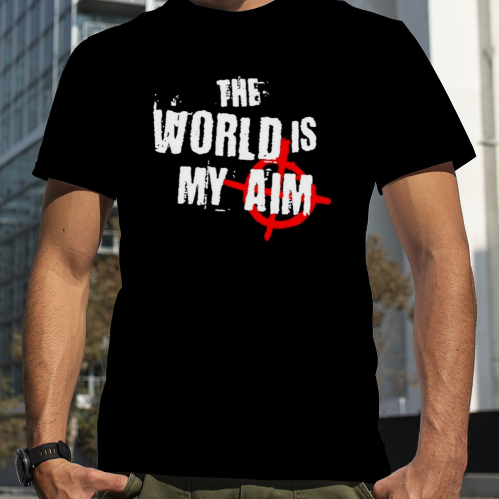 The world is my aim shirt