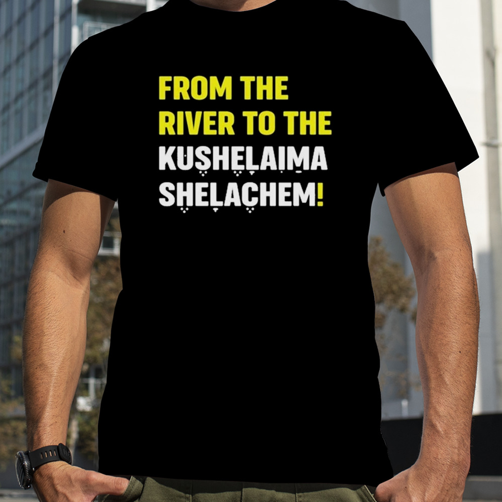 From the river to the Kushelaima Shelachem shirt