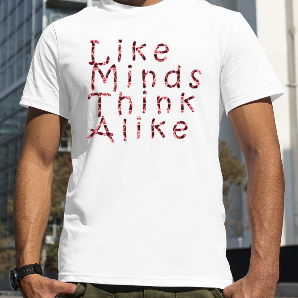 Like Minds Think Alike Quadeca shirt