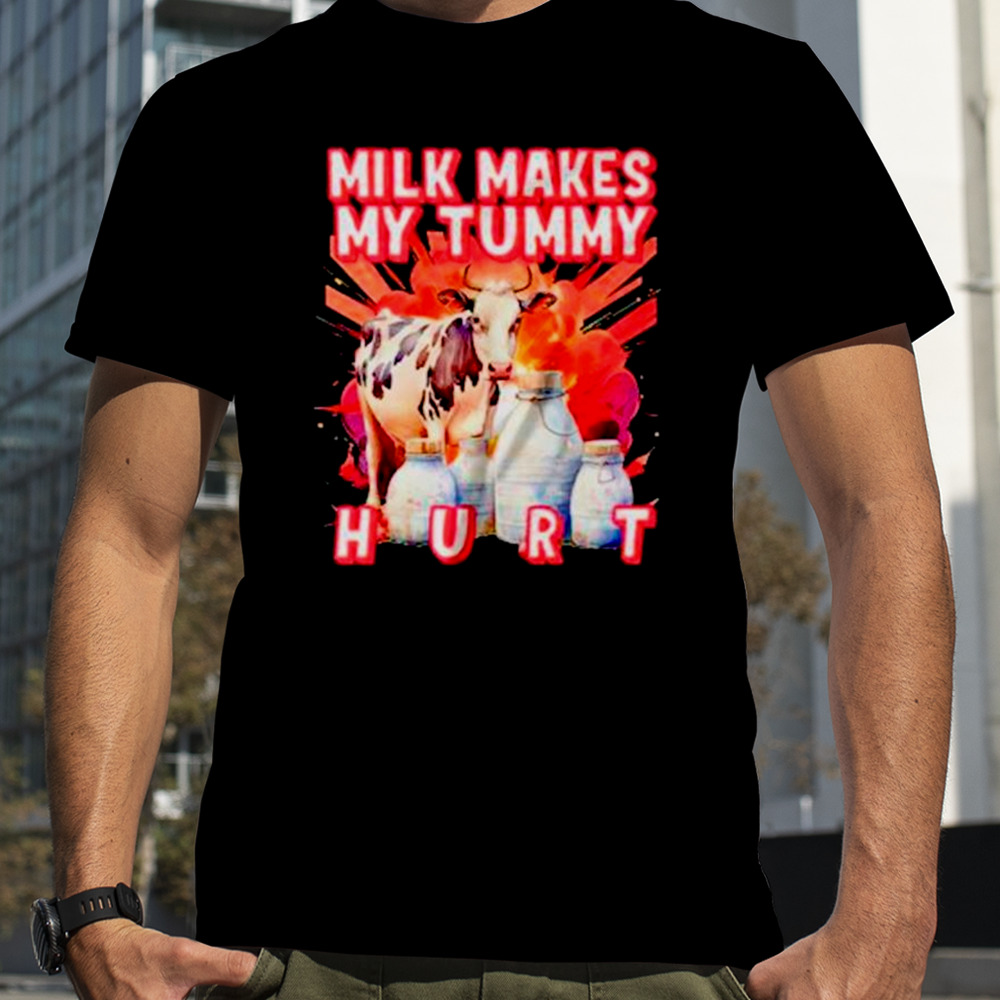 Milk makes my tummy hurt lactose intolerant shirt