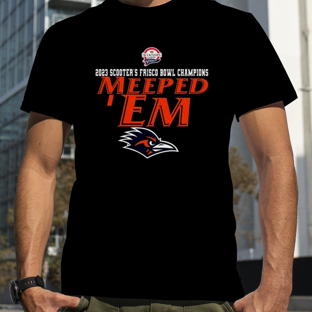 UTSA Roadrunners Are 2023 Frisco Bowl Champions Meeped ‘Em T-Shirt