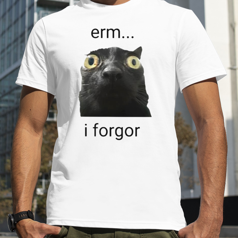 Cat erm I forgor shirt