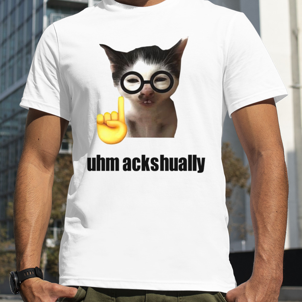 Cat uhm ackhaully shirt