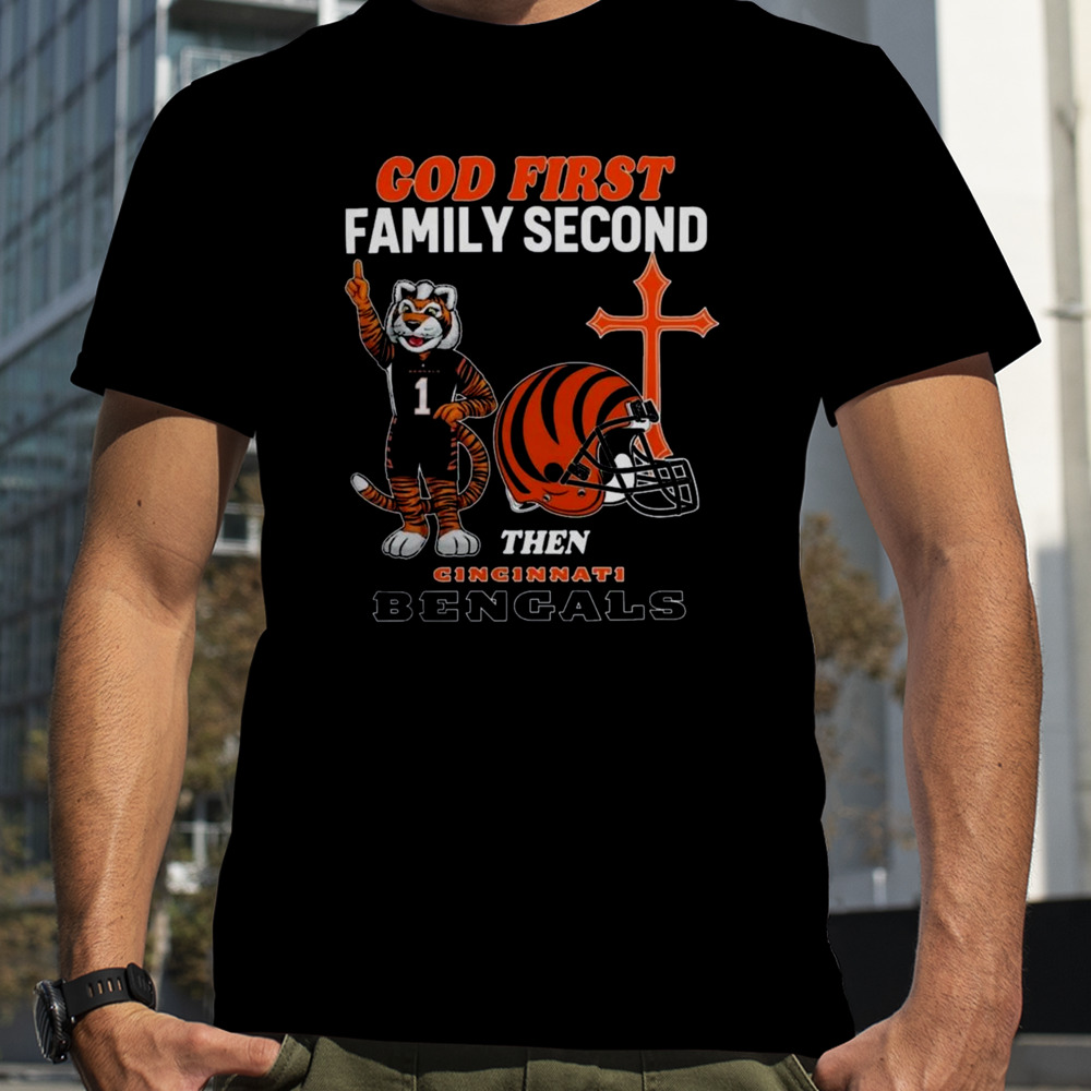 God First Family Second Then Cincinnati Bengals Shirts