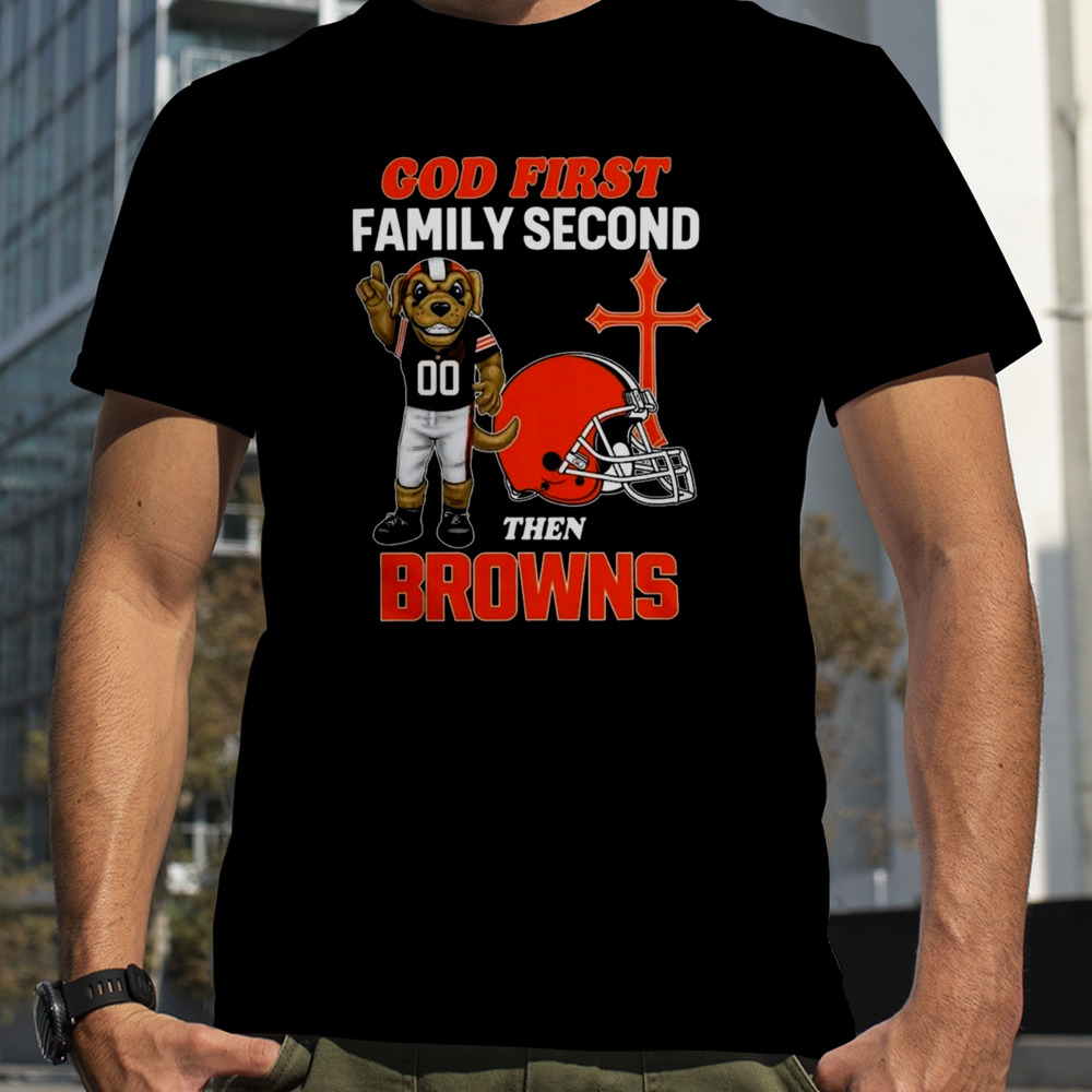 God First Family Second Then Cleveland Browns Shirts