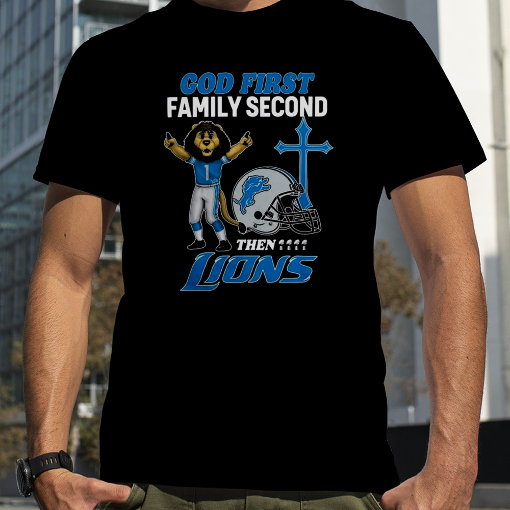 God First Family Second Then Detroit Lions Shirts