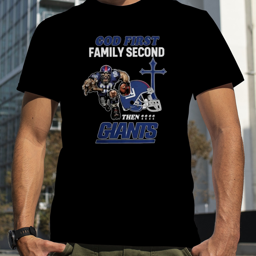 God First Family Second Then New York Giants Shirts