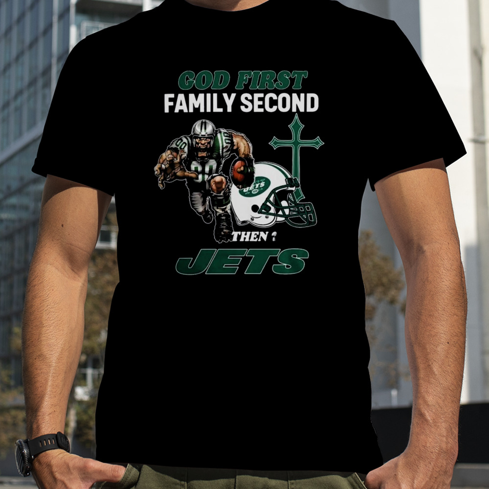 God First Family Second Then New York Jets Shirts