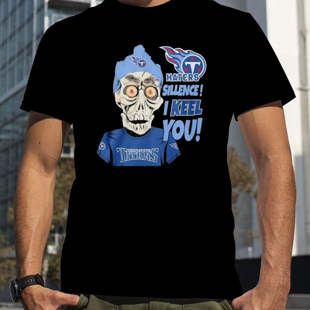 Jeff Dunham Tennessee Titans Haters Silence! I Keel You shirt